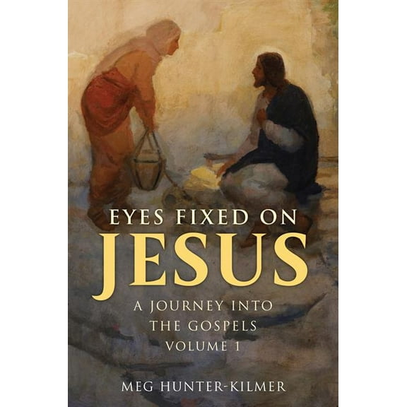 Eyes Fixed on Jesus, Volume 1: A Journey Into the Gospels, (Paperback)