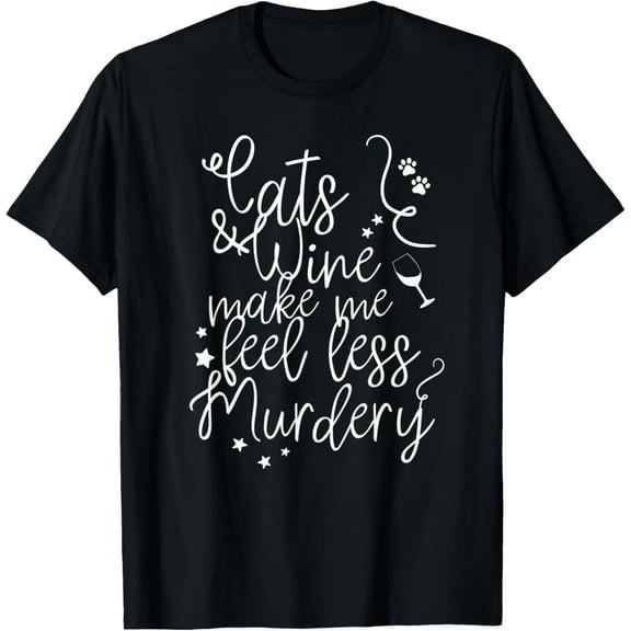 Cats and Wine make me feel less Murdery T-Shirt