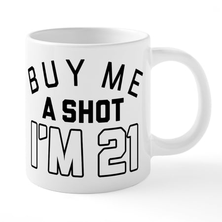 CafePress - Buy Me A Shot I'm 21 - 20 Oz White Ceramic Mega Mug