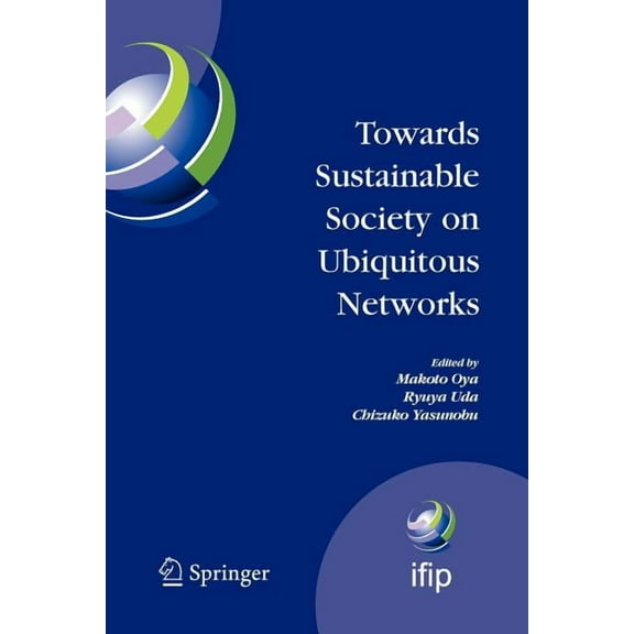IFIP Advances in Information and Communi Towards Sustainable Society on Ubiquitous Networks: The 8th Ifip Conference on E-Business, E-Services, and E-Society (I3, Book 286, (Paperback)