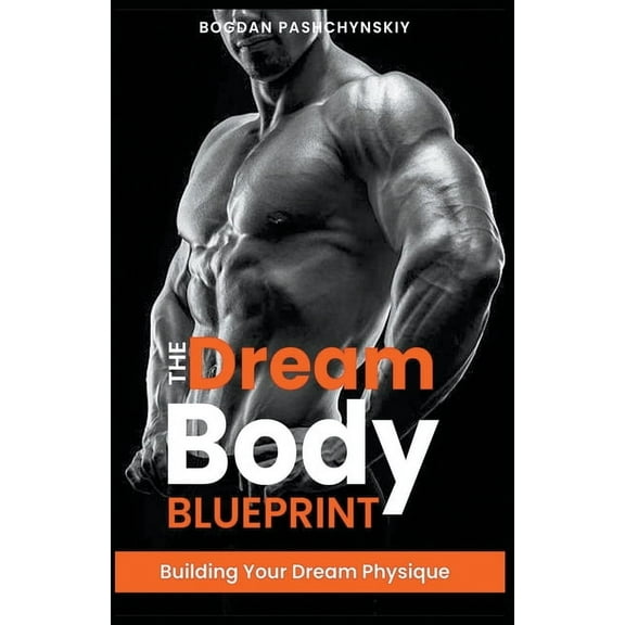 The Dream Body Blueprint: Building Your Dream Physique, (Paperback)