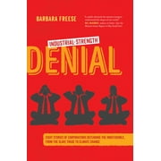 Industrial-Strength Denial : Eight Stories of Corporations Defending the Indefensible, from the Slave Trade to Climate Change (Edition 1) (Paperback)