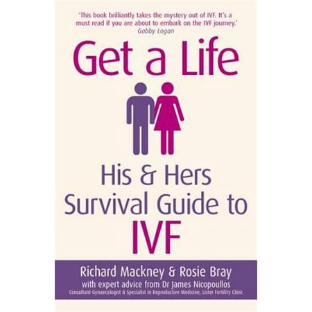 Get A Life : His & Hers Survival Guide to IVF