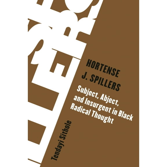Living Existentialism Hortense J. Spillers: Subject, Abject, and Insurgent in Black Radical Thought, (Hardcover)