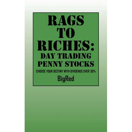 Rags to Riches : Day Trading Penny Stocks - Choose Your Destiny with Dividends Over (Best Trading Company For Penny Stocks)