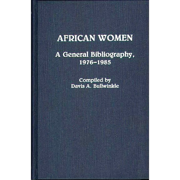 African Special Bibliographic African Women: A General Bibliography, 1976-1985, Book 9, (Hardcover)