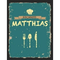 Kochboss Matthias : Das personalisierte Rezeptbuch zum Selberschreiben für 120 Rezept Favoriten mit Inhaltsverzeichnis uvm. - cooles Vintage Design in schwarz petrol gelb - ca. A4 Softcover (leeres Männerkochbuch) (Paperback)