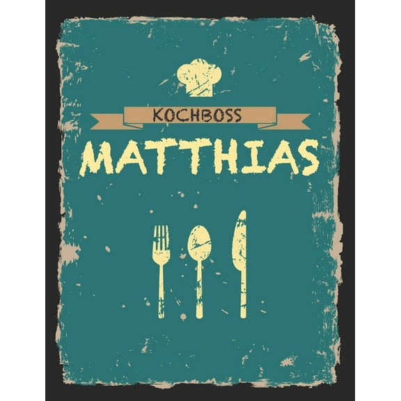 Kochboss Matthias : Das personalisierte Rezeptbuch zum Selberschreiben für 120 Rezept Favoriten mit Inhaltsverzeichnis uvm. - cooles Vintage Design in schwarz petrol gelb - ca. A4 Softcover (leeres Männerkochbuch) (Paperback)