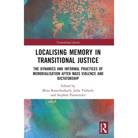 Transitional Justice Localising Memory in Transitional Justice: The Dynamics and Informal Practices of Memorialisation after Mass Violence an, (Paperback)