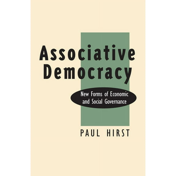 Associative Democracy: New Forms of Economic and Social Governance, (Paperback)