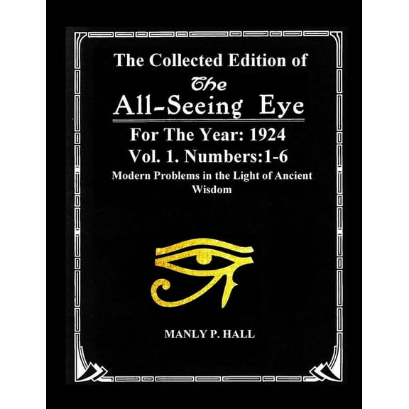 The Collected Edition of The All-Seing-Eye For The Year 1924. Vol. 1. Numbers: 1-6: Modern Problems in the Light of Anci, (Paperback)