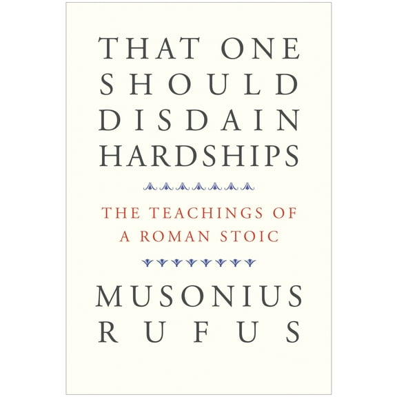 That One Should Disdain Hardships : The Teachings of a Roman Stoic (Paperback)