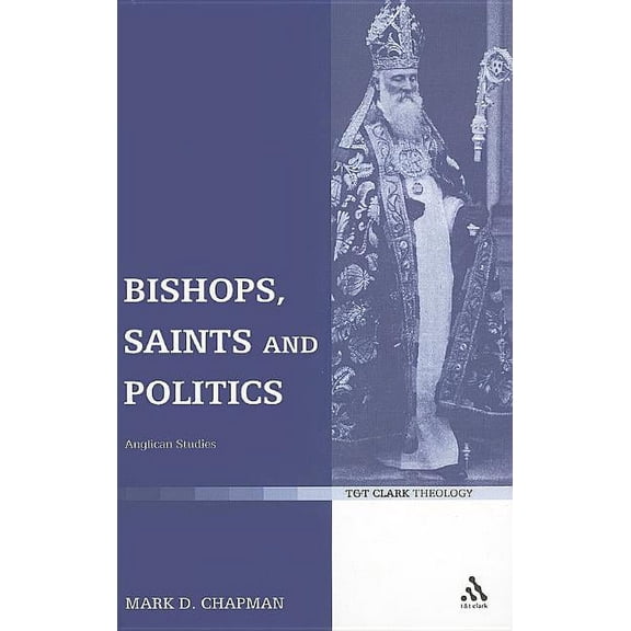 Bishops, Saints and Politics: Anglican Studies, (Hardcover)