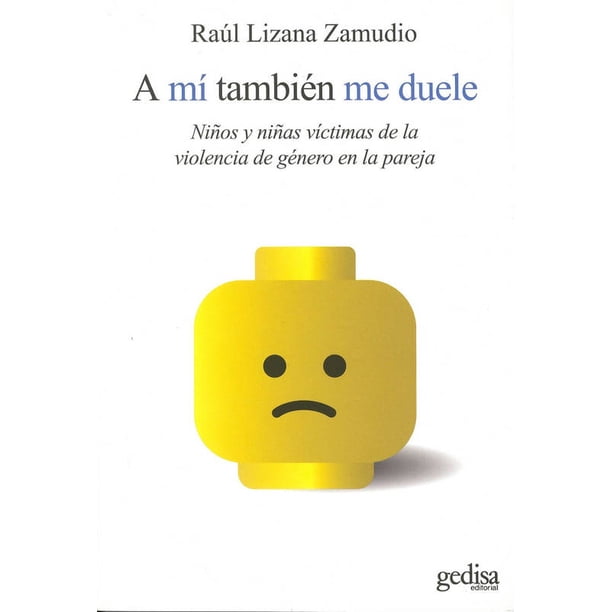 A MI TAMBIEN ME DUELE: NIÑOS Y NIÑAS VICTIMAS DE LA VIOLENCIA DE GENERO EN LA PAREJA GEDISA RAUL LIZANA ZAMUDIO