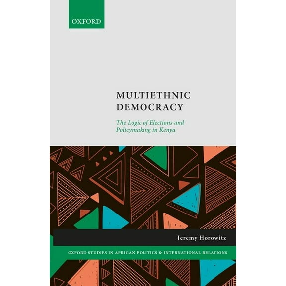 Oxford Studies in African Politics and I Multiethnic Democracy: The Logic of Elections and Policymaking in Kenya, (Hardcover)