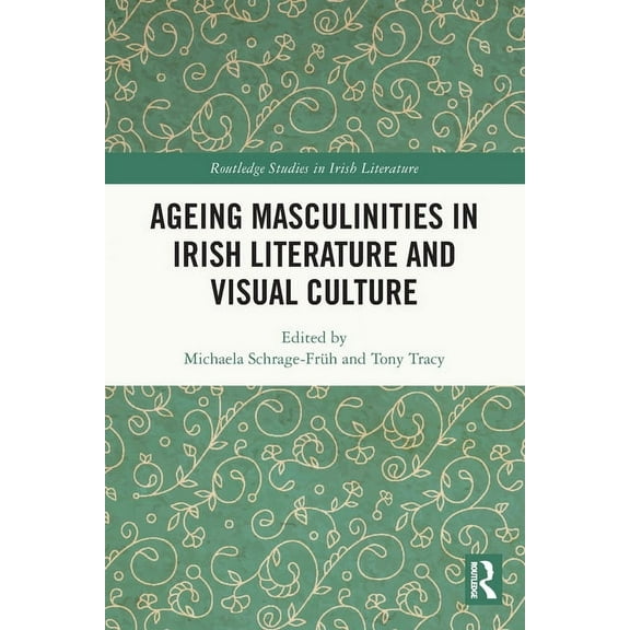 Routledge Studies in Irish Literature Ageing Masculinities in Irish Literature and Visual Culture, (Paperback)