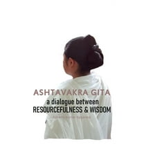 Ashtavakra Gita: A dialogue between Resourcefulness & Wisdom, (Hardcover)
