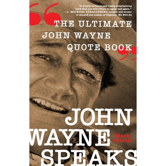 John Wayne Speaks: The Ultimate John Wayne Quote Book