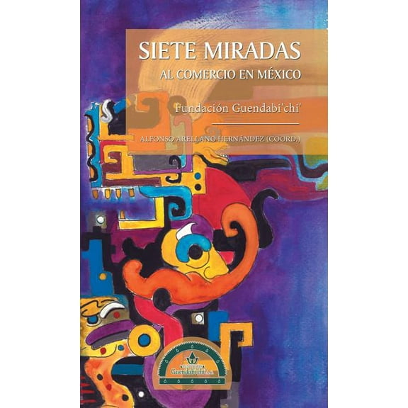 Siete Miradas Al Comercio En México: Fundación Guendabi'chi' (Hardcover)