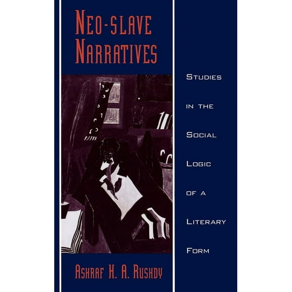 Race and American Culture Neo-Slave Narratives: Studies in the Social Logic of a Literary Form, (Hardcover)