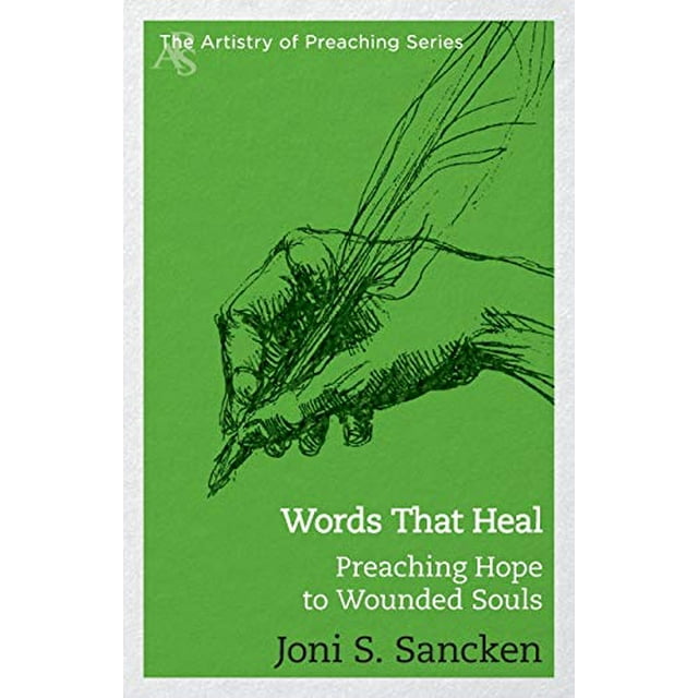 Words That Heal: Preaching Hope to Wounded Souls (The Artistry in Preaching Series)