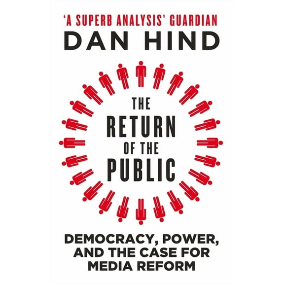The Return of the Public : Democracy, Power and the Case for Media Reform (Paperback)