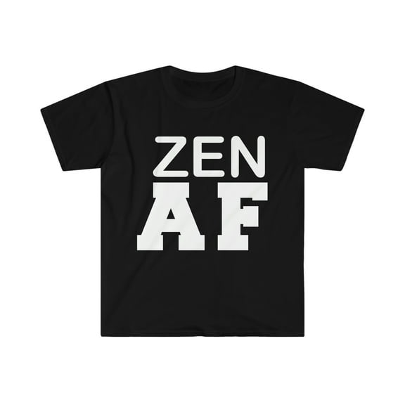 Zen AF Unisex T-shirt S-3XL Positive Attitude Positivity Peaceful