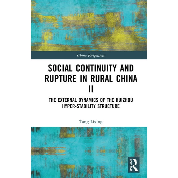 China Perspectives Social Continuity and Rupture in Rural China II: The External Dynamics of the Huizhou Hyper-stability Structure, (Hardcover)
