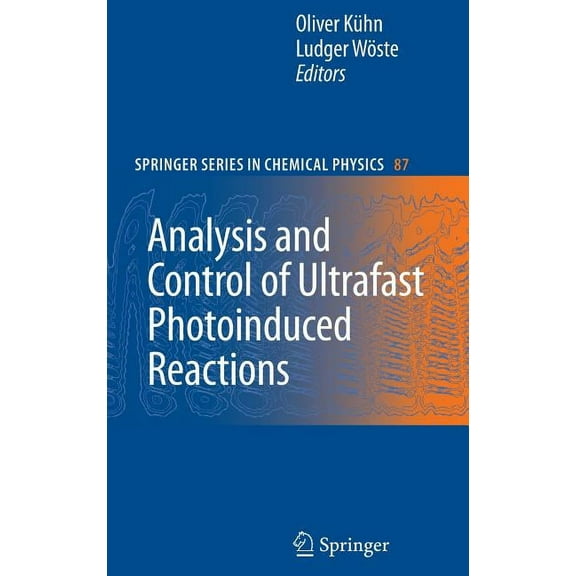 Springer Chemical Physics Analysis and Control of Ultrafast Photoinduced Reactions, Book 87, (Hardcover)