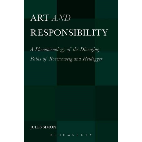 Art and Responsibility: A Phenomenology of the Diverging Paths of Rosenzweig and Heidegger, (Paperback)