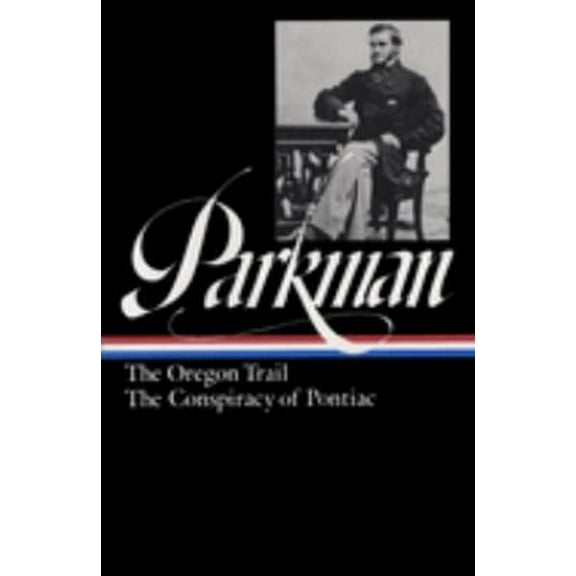 Pre-Owned Francis Parkman: The Oregon Trail, the Conspiracy of Pontiac (Loa #53) (Hardcover) 0940450542 9780940450547