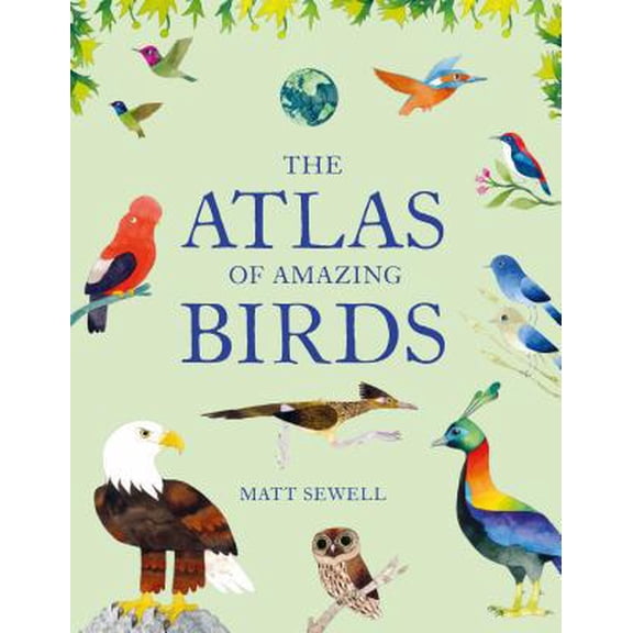 Pre-Owned Atlas of Amazing Birds: (Fun, Colorful Watercolor Paintings of Birds from Around the World with Unusual Facts, Ages 5-10, Perfect Gift for Young Birde (Hardcover) 1616898577 9781616898571