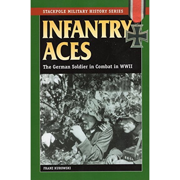 Pre-Owned Infantry Aces: The German Soldier in Combat in World War II (Paperback) 0811732029 9780811732024