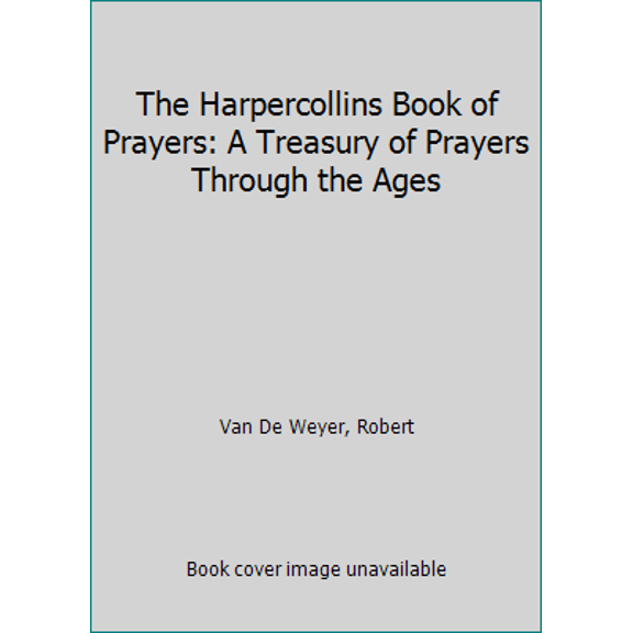 Pre-Owned The Harpercollins Book of Prayers: A Treasury of Prayers Through the Ages (Hardcover) 0060689463 9780060689469