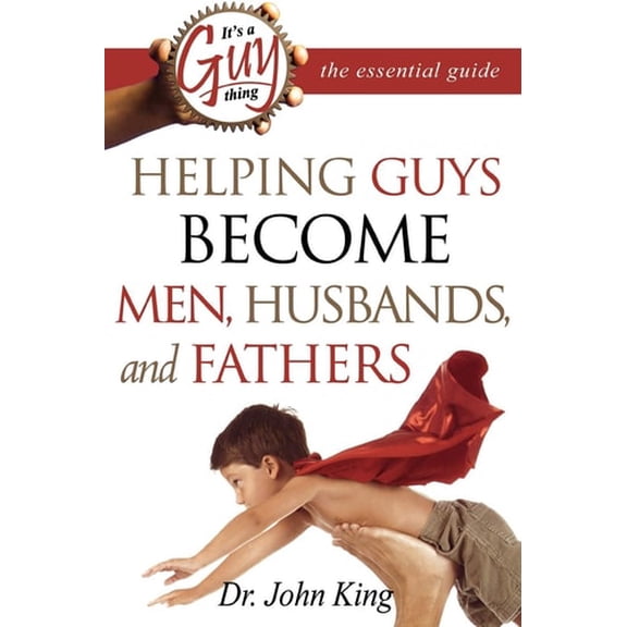 Pre-Owned It's a Guy Thing: Helping Guys Become Men, Husbands and Fathers: The Essential Guide Series: The Essential Guide: Helping Guys Become Men, Husbands, and Fathers Paperback
