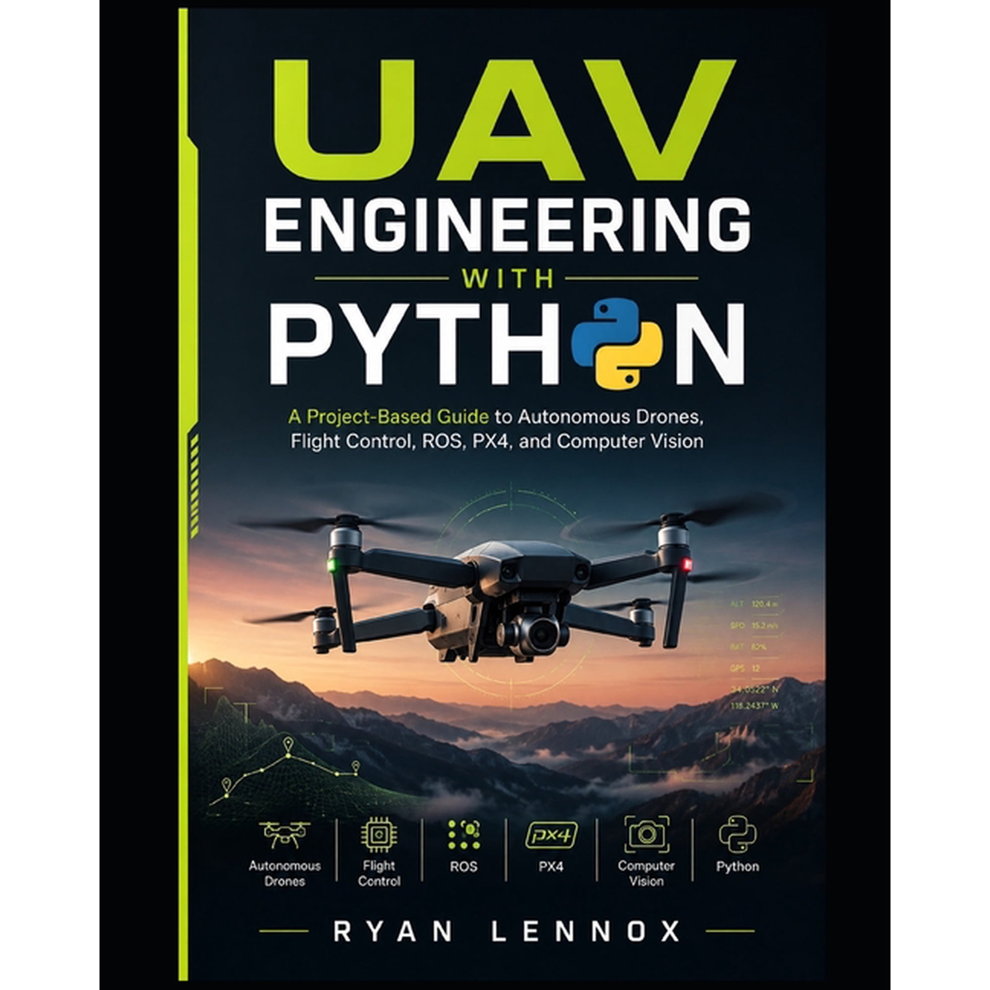 The Autonomous Uav Engineering UAV Engineering with Python: A Project-Based Guide to Autonomous Drones, Flight Control, ROS, PX4, and Computer Vision, Book 3, (Paperback)