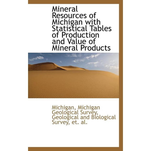 Mineral Resources of Michigan with Statistical Tables of Production and Value of Mineral Products (Hardcover)