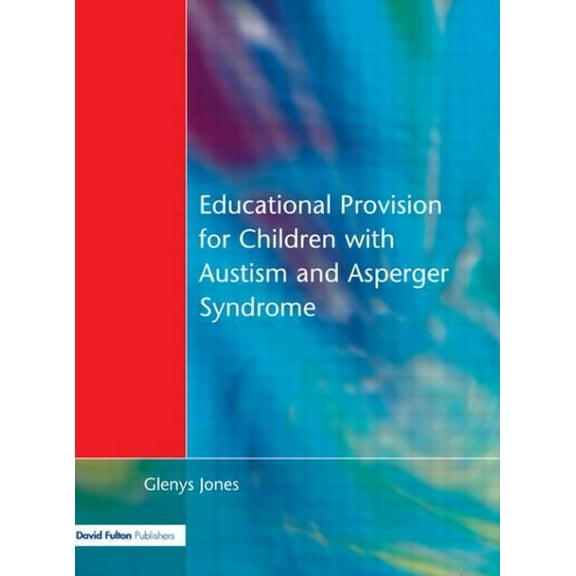 Educational Provision for Children with Autism and Asperger Syndrome: Meeting Their Needs, (Paperback)