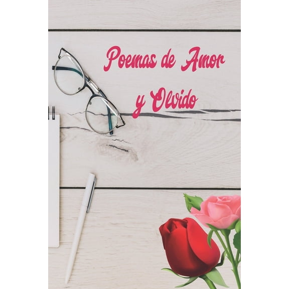 Poemas de Amor y Olvido: Versos inspirados para corazones enamorados - Amor, Nostalgia, Recuerdos, Olvido, Despecho., (Paperback)