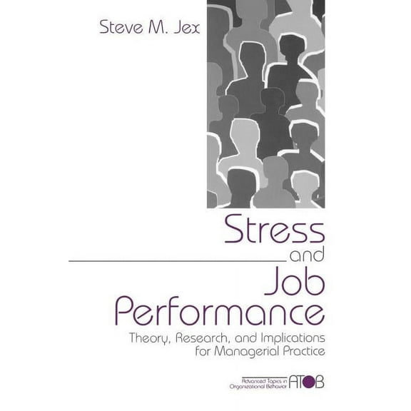 Advanced Topics in Organizational Behavi Stress and Job Performance: Theory, Research, and Implications for Managerial Practice, (Paperback)