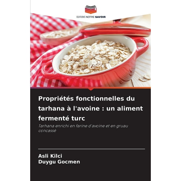Propriétés fonctionnelles du tarhana à l'avoine: un aliment fermenté turc, (Paperback)