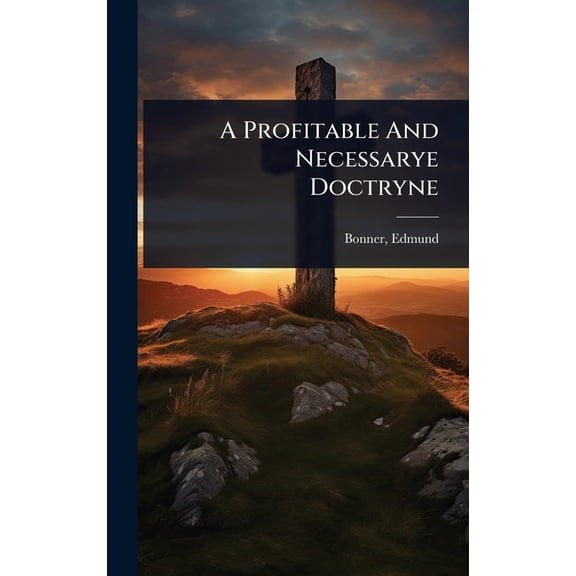 A Profitable And Necessarye Doctryne, (Hardcover)