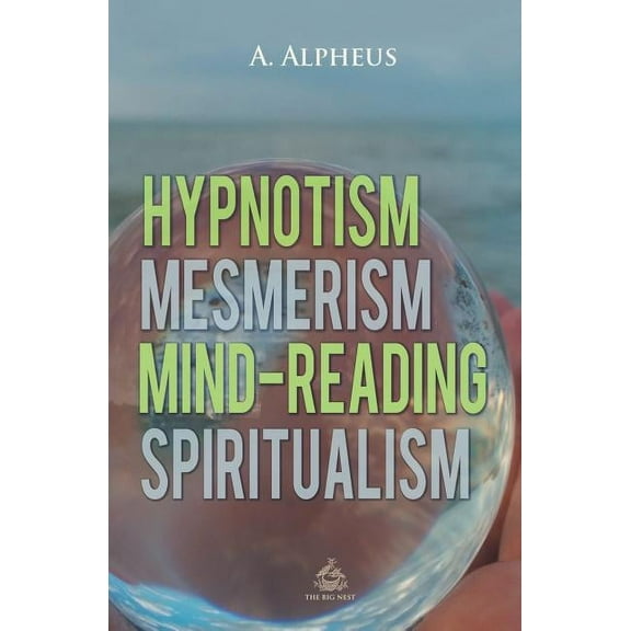 Hypnotism, Mesmerism, Mind-Reading and Spiritualism, (Paperback)