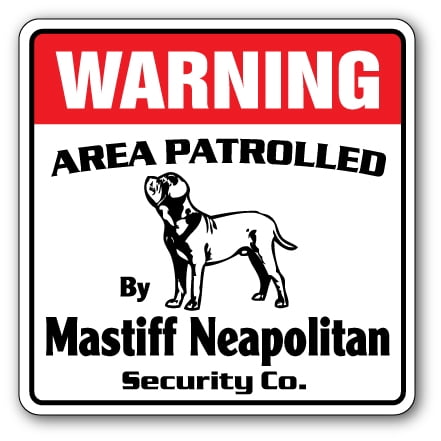MASTIFF NEAPOLITAN Security Sign Area Patrolled pet dog warning owner lover