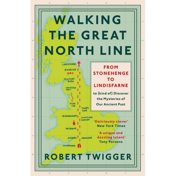 Walking the Great North Line: From Stonehenge to Lindisfarne to Discover the Mysteries of Our Ancient Past, (Paperback)