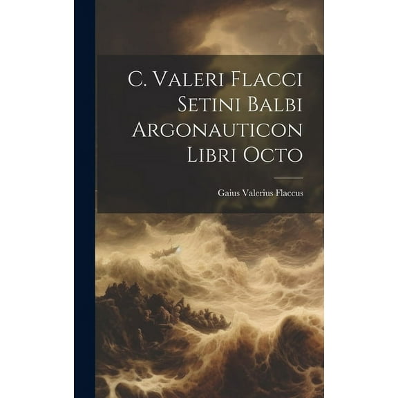 C. Valeri Flacci Setini Balbi Argonauticon Libri Octo (Hardcover)