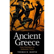 Ancient Greece: From Prehistoric to Hellenistic Times (Paperback) by Thomas R Martin
