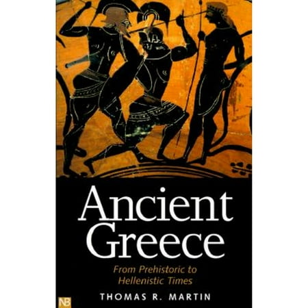 Ancient Greece: From Prehistoric to Hellenistic Times (Paperback) by Thomas R Martin