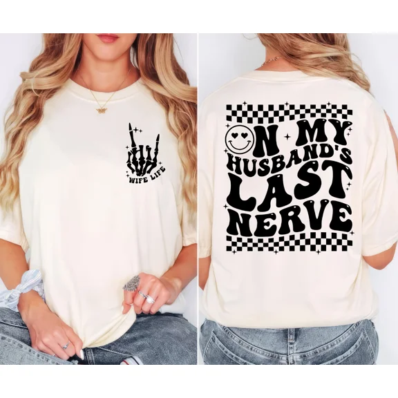 On My Husband’s Last Nerve T-Shirt – Funny Wife Life Graphic Tee, Cute Sarcastic Shirt for Women, Comfortable Cotton Unisex Fit, Full Color Print Gift for Wife, Girlfriend, or Anniversary