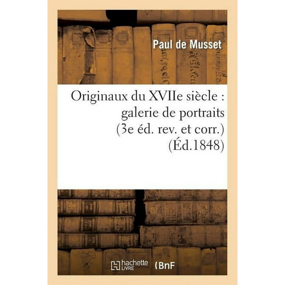 Histoire: Originaux Du Xviie Siècle: Galerie de Portraits (3e Éd. Rev. Et Corr.) (Paperback)